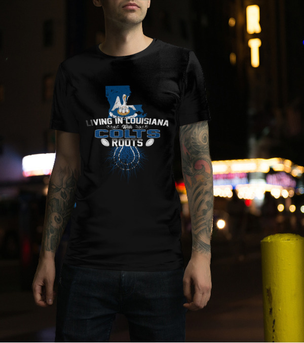 Living In Louisiana With Colts Roots Pelican And Horseshoe Blue Football Connection T-Shirt