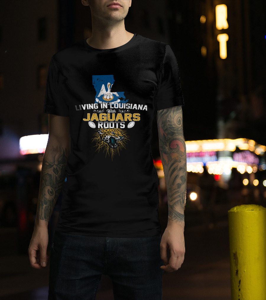 Living In Louisiana With Jaguars Roots Football Pride T-Shirt