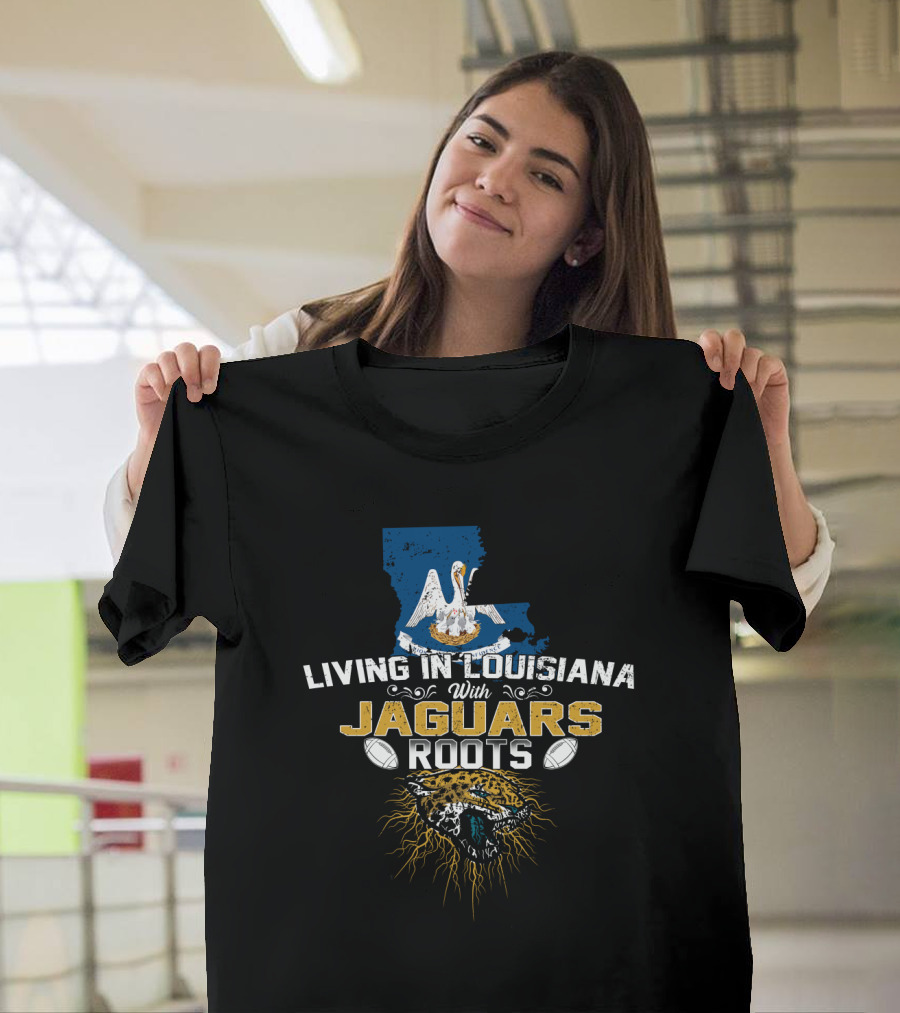 Living In Louisiana With Jaguars Roots Football Pride T-Shirt