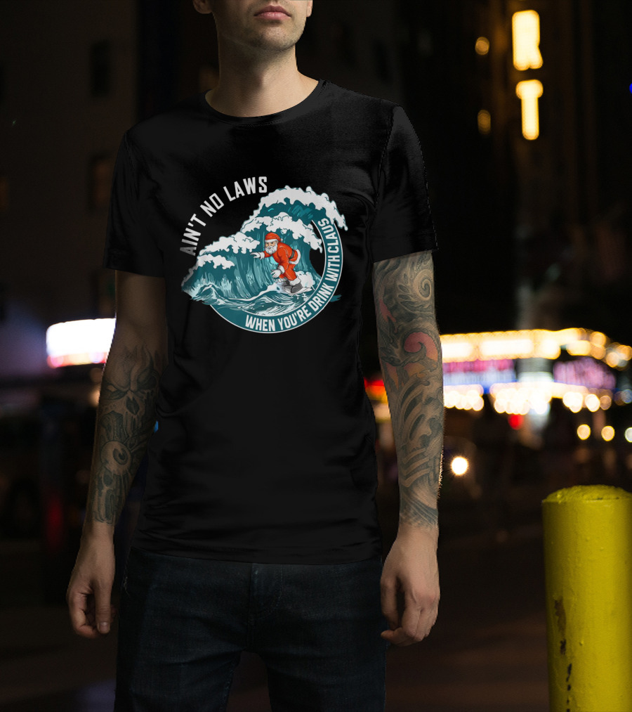 Ain't No Laws When You're Drink With Claus Surfing Santa T-Shirt