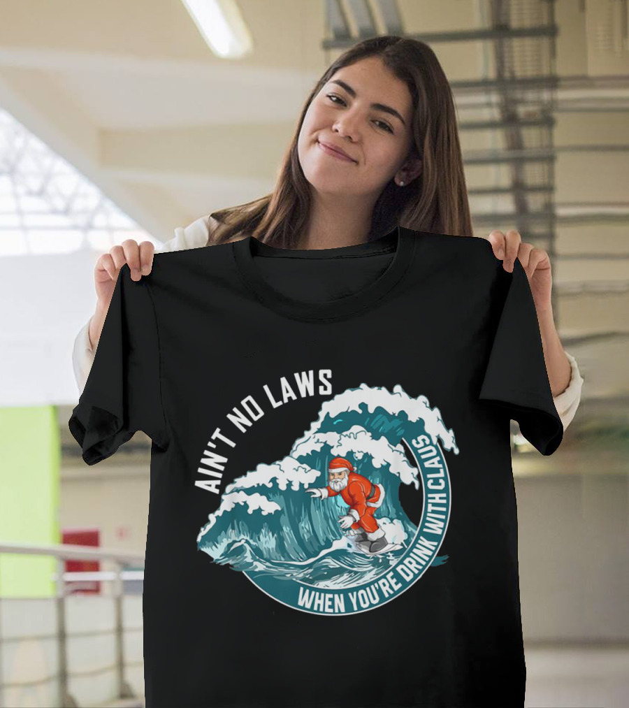 Ain't No Laws When You're Drink With Claus Surfing Santa T-Shirt