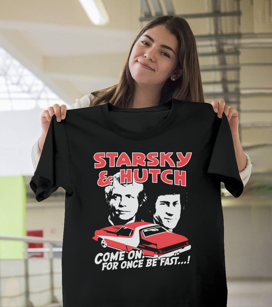 Starsky and Hutch Come On For Once Be Fast T-Shirt