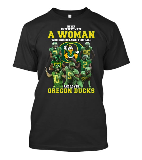 Never Underestimate A Woman Who Understands Football And Loves Oregon Ducks T-Shirt