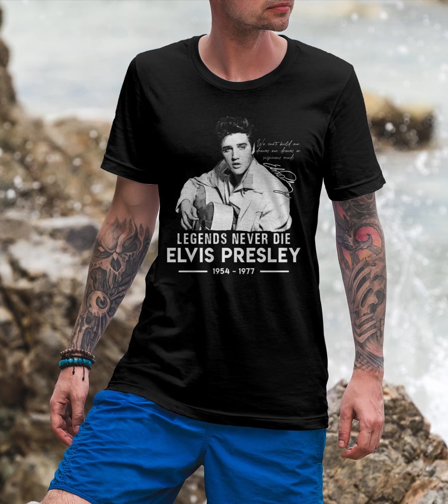 Legends Never Die Elvis Presley We Can't Build Our Dreams On Suspicious Minds 1954-1977 T-Shirt