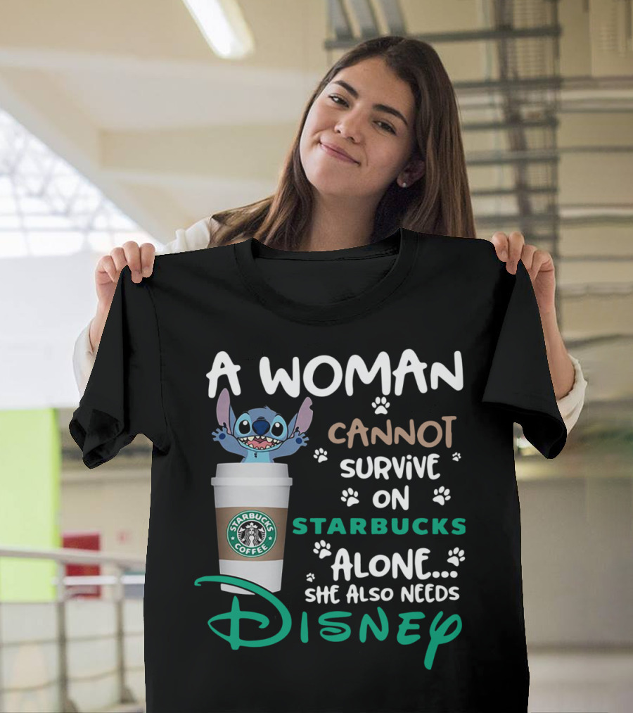 Stitch A Woman Cannot Survive On Starbucks Coffee Alone She Also Needs Disney T-Shirt