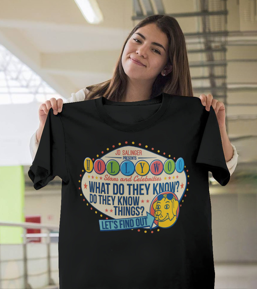 JD Salinger Presents Hollywoo Stars And Celebrities What Do They Know Do They Know Things Let's Find Out T-Shirt