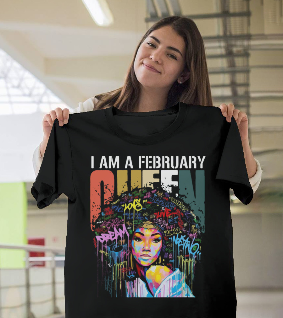 I AM A FEBRUARY QUEEN DREAM LOVE LIVE IDENTICAL NATURE T-Shirt