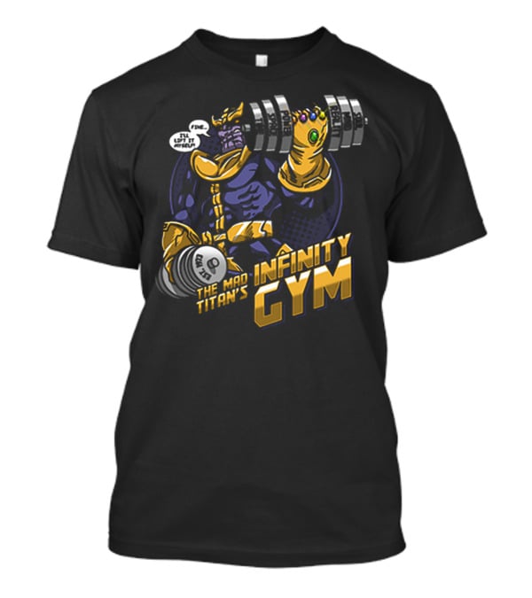 The Mad Titan's Infinity Gym Fine I’ll Lift It Myself T-Shirt