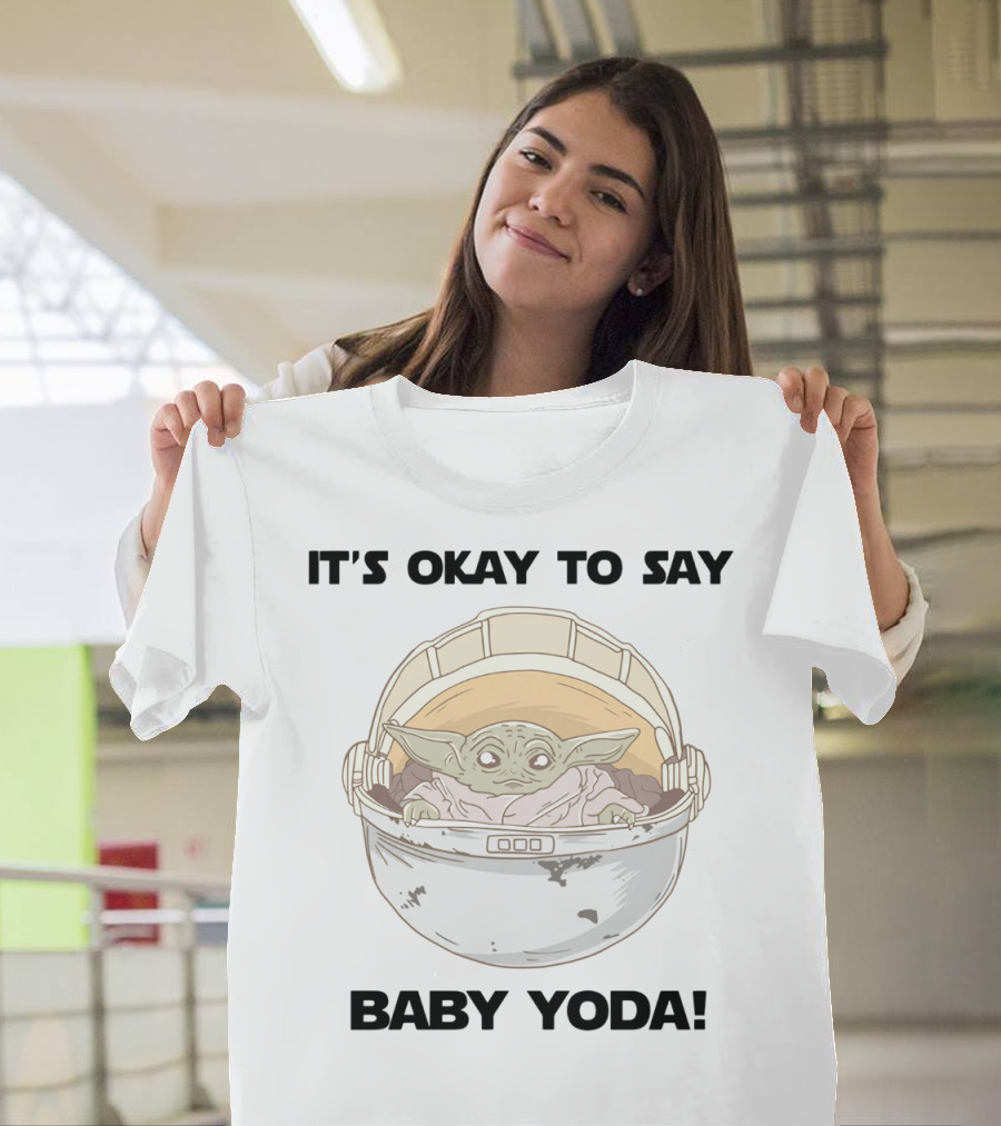 It's Okay To Say Baby Yoda Mandalorian Star Wars T-Shirt