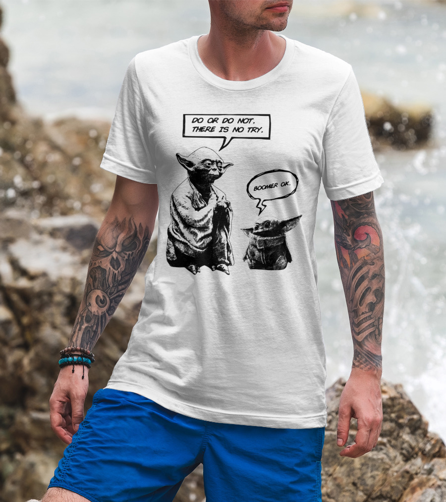 Master Yoda Do Or Do Not There Is No Try Boomer OK Baby Yoda T-Shirt