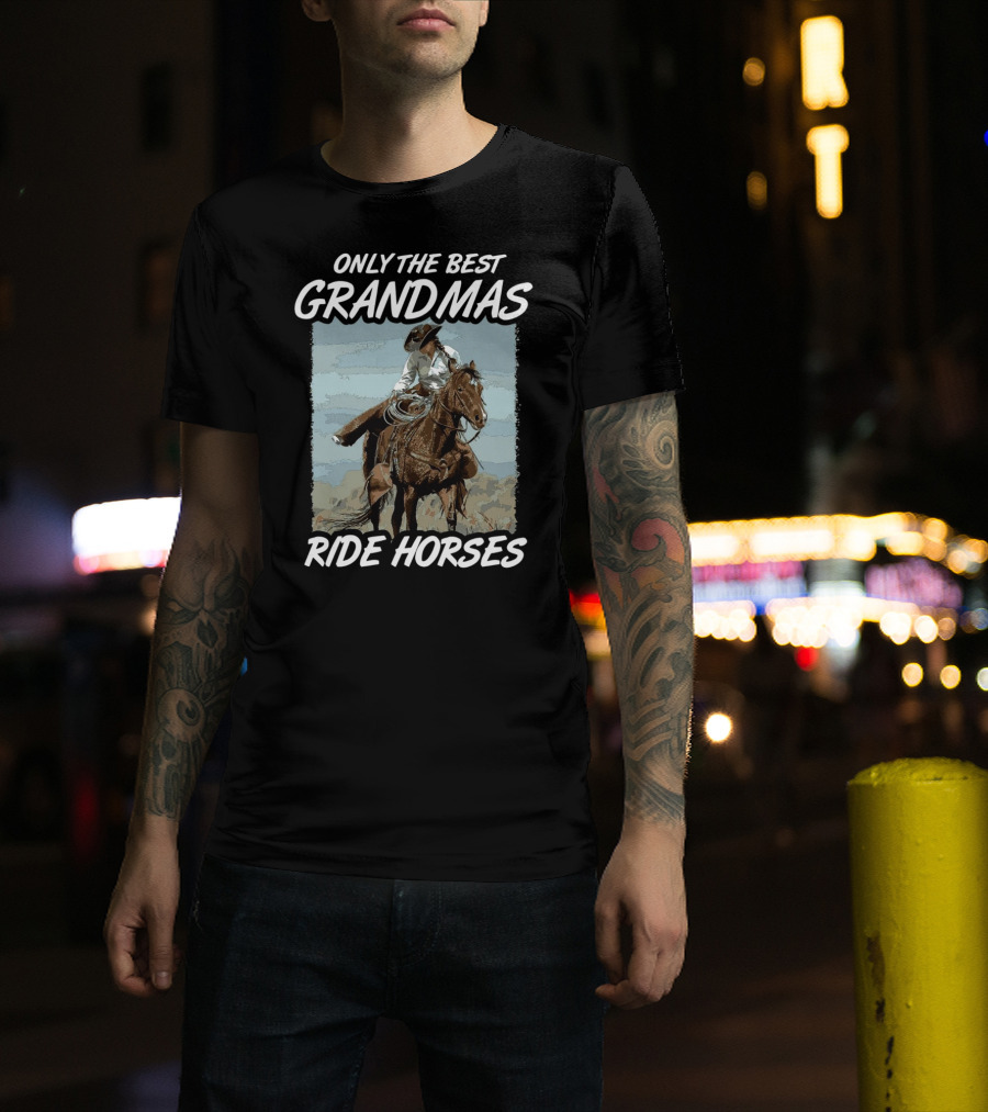 Only The Best Grandmas Ride Horses T-Shirt
