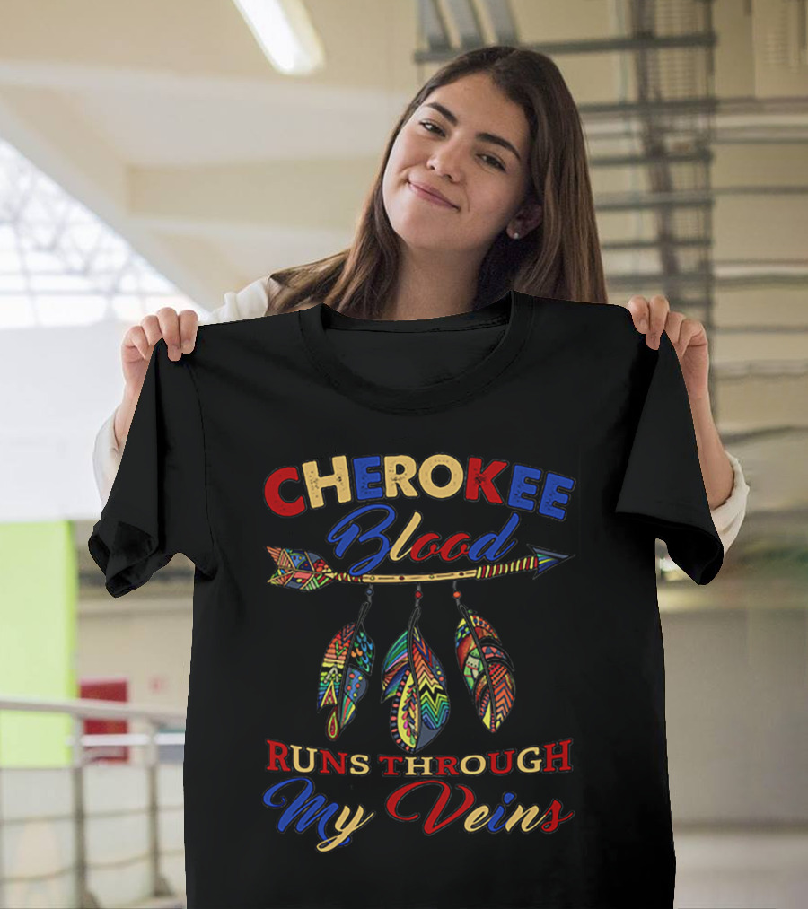 CHEROKEE Blood RUNS THROUGH My Veins T-Shirt