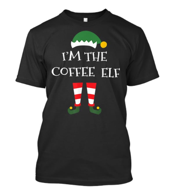 I'm The Coffee Elf Funny Matching Family Group T-Shirt