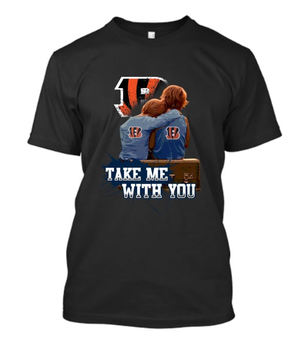 Bengals Take Me With You Cincinnati Football Team Fandom T-Shirt