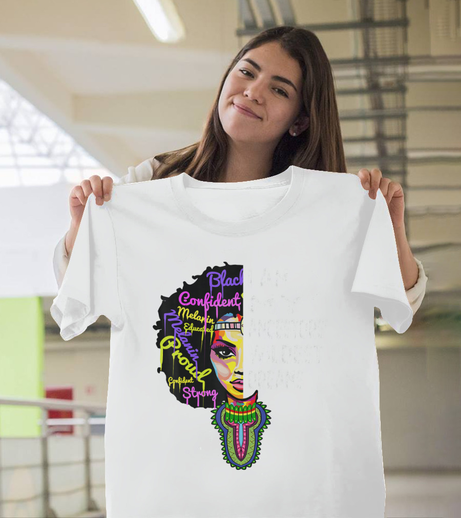 I Am My Ancestors' Wildest Dreams Black Confident Melanin Proud Strong T-Shirt