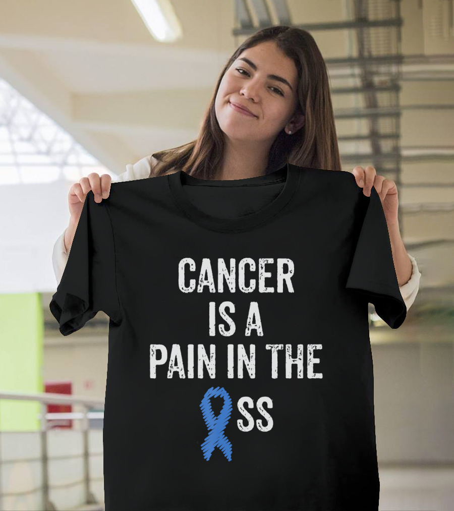 Cancer Is A Pain In The Ass Colon Cancer Awareness Blue T-Shirt