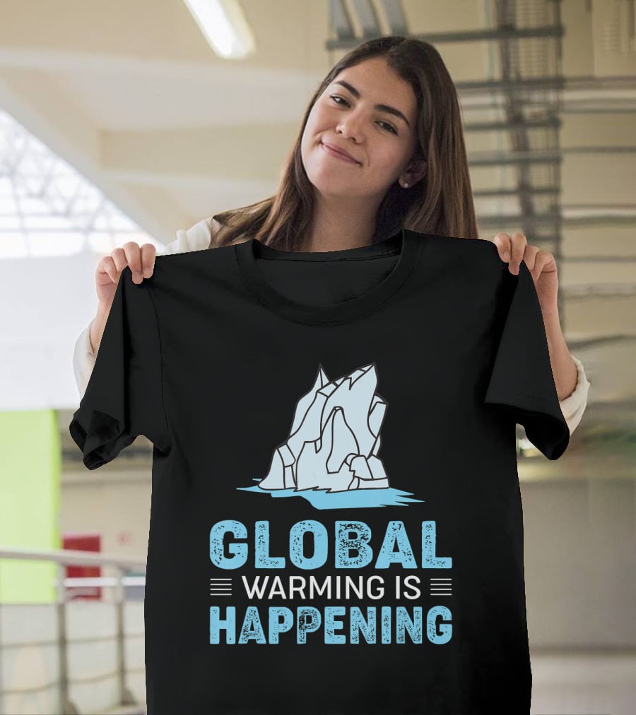 Global Warming Is Happening Iceberg Awareness T-Shirt
