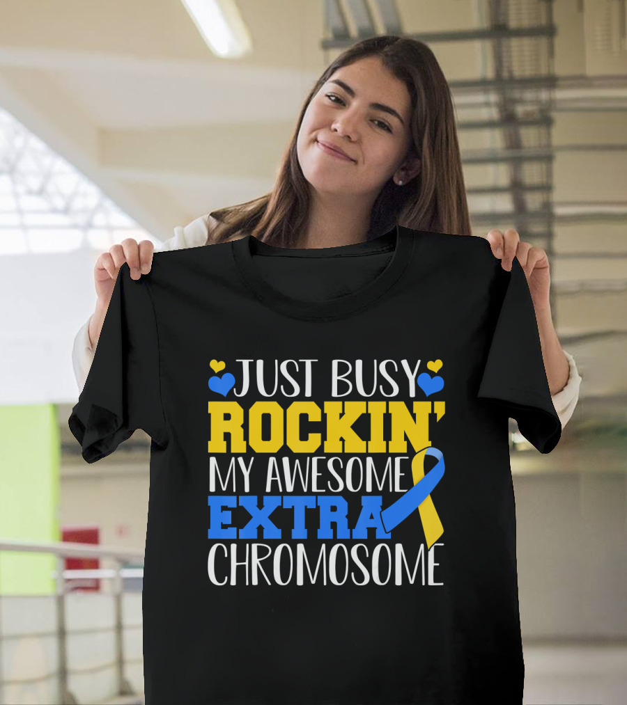 Just Busy Rockin My Awesome Extra Chromosome Blue And Yellow Awareness Ribbon Hearts T-Shirt