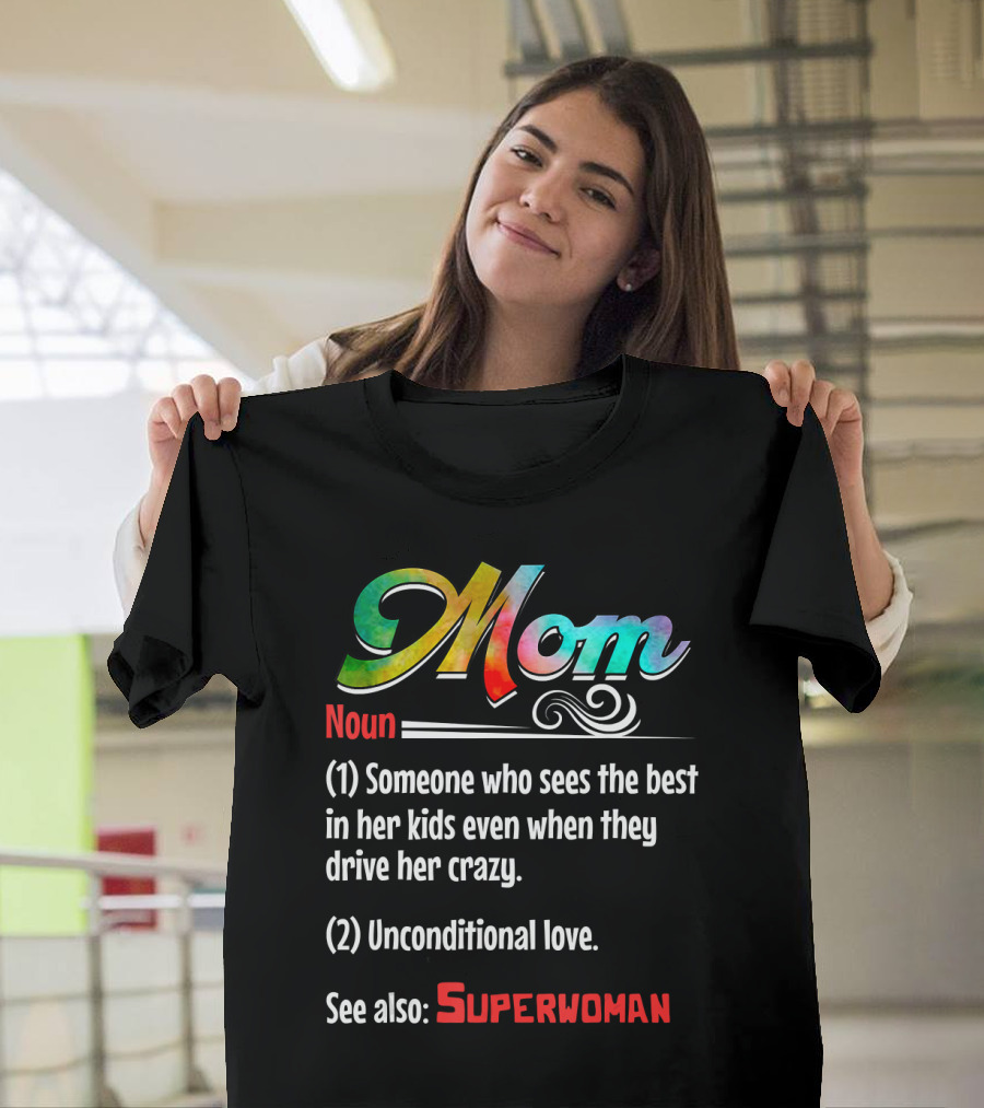 Mom Noun Someone Who Sees the Best in Her Kids Unconditional Love See Also Superwoman T-Shirt