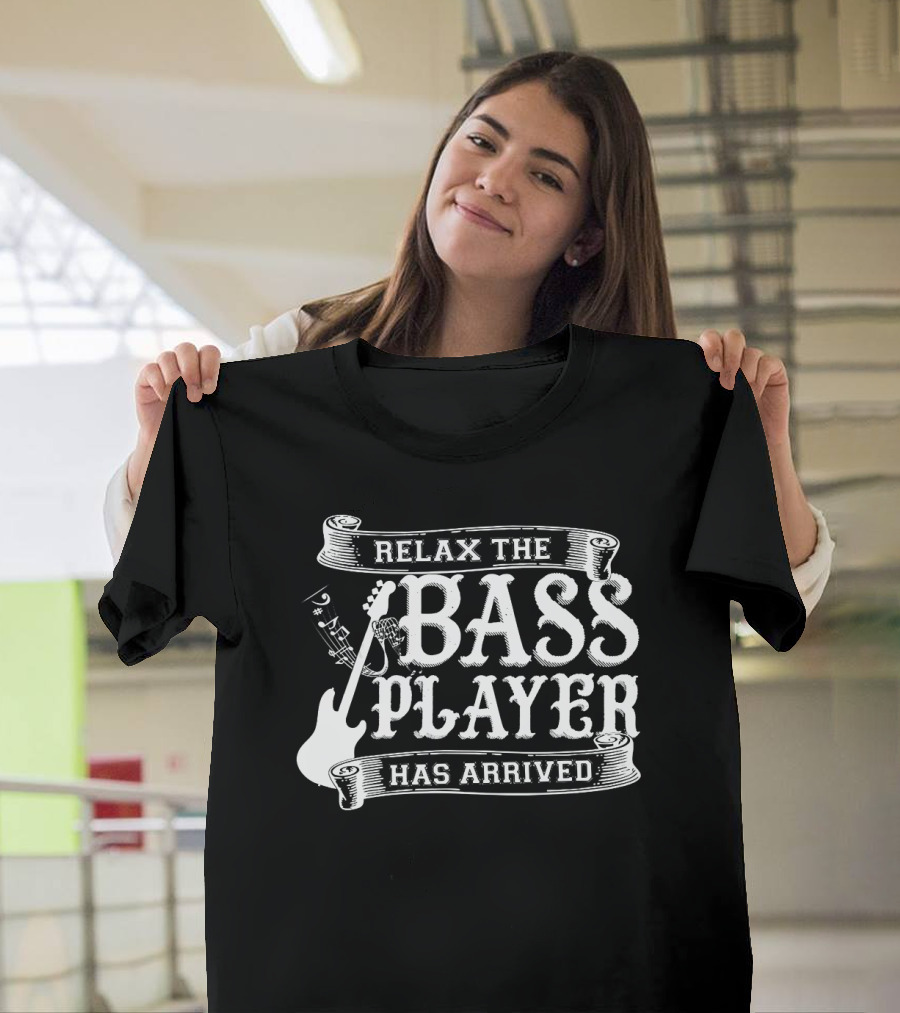 Relax The Bass Player Has Arrived Music Lover Guitar T-Shirt