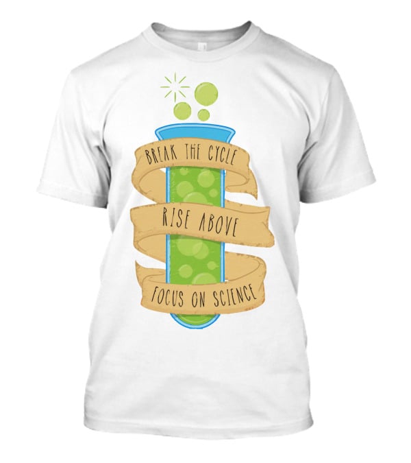 Break The Cycle Morty Rise Above Focus On Science T-Shirt