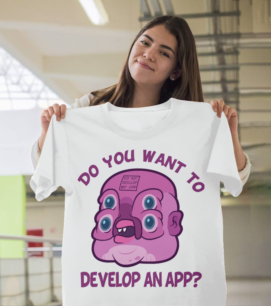 Do You Want To Develop An App GLOOTIE Do Not Develop My App T-Shirt