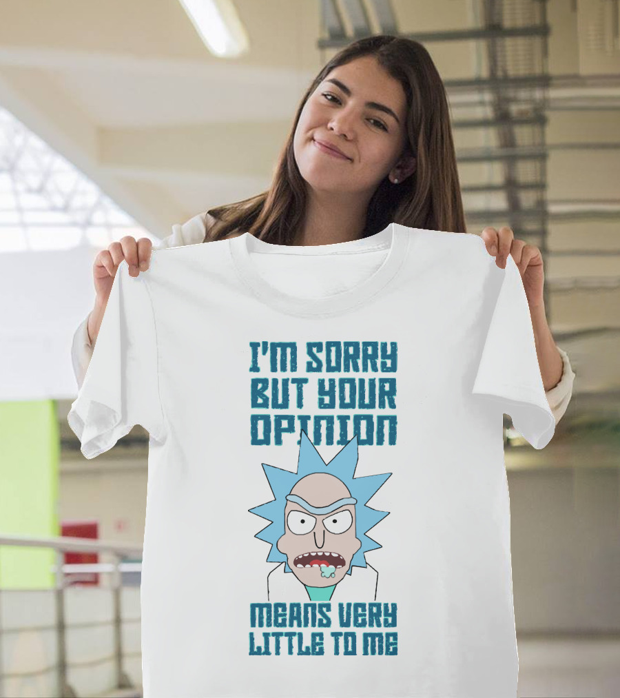 I'm Sorry But Your Opinion Means Very Little To Me T-Shirt