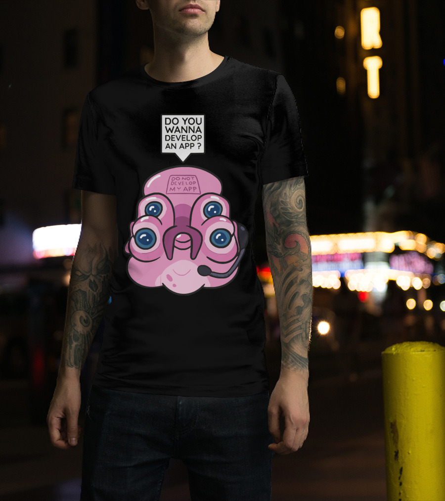 Do You Wanna Develop An App Do Not Develop My App T-Shirt