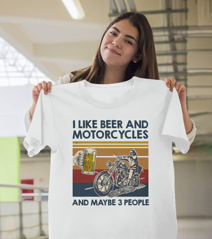 I Like Beer And Motorcycles And Maybe 3 People T-Shirt