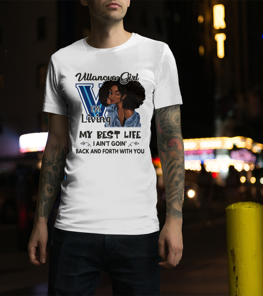 Villanova Girl I'm Living My Best Life I Ain't Goin' Back And Forth With You T-Shirt