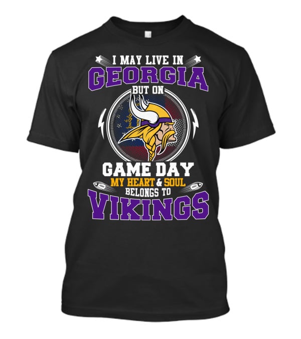I May Live In Georgia But On Game Day My Heart & Soul Belongs To Vikings T-Shirt