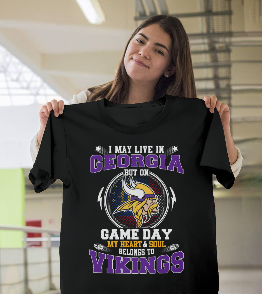 I May Live In Georgia But On Game Day My Heart & Soul Belongs To Vikings T-Shirt