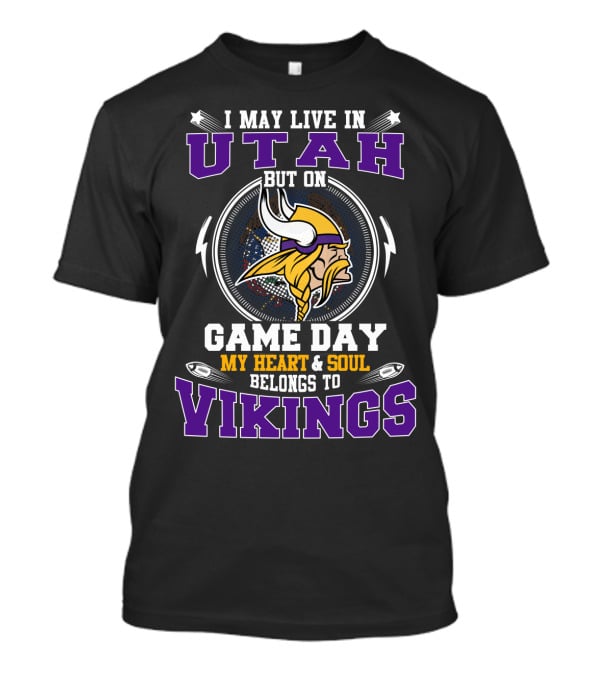 I May Live In Utah But On Game Day My Heart & Soul Belongs To Vikings T-Shirt