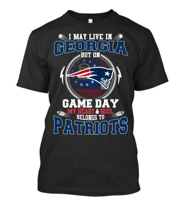 I May Live In Georgia But On Game Day My Heart & Soul Belongs To Patriots T-Shirt