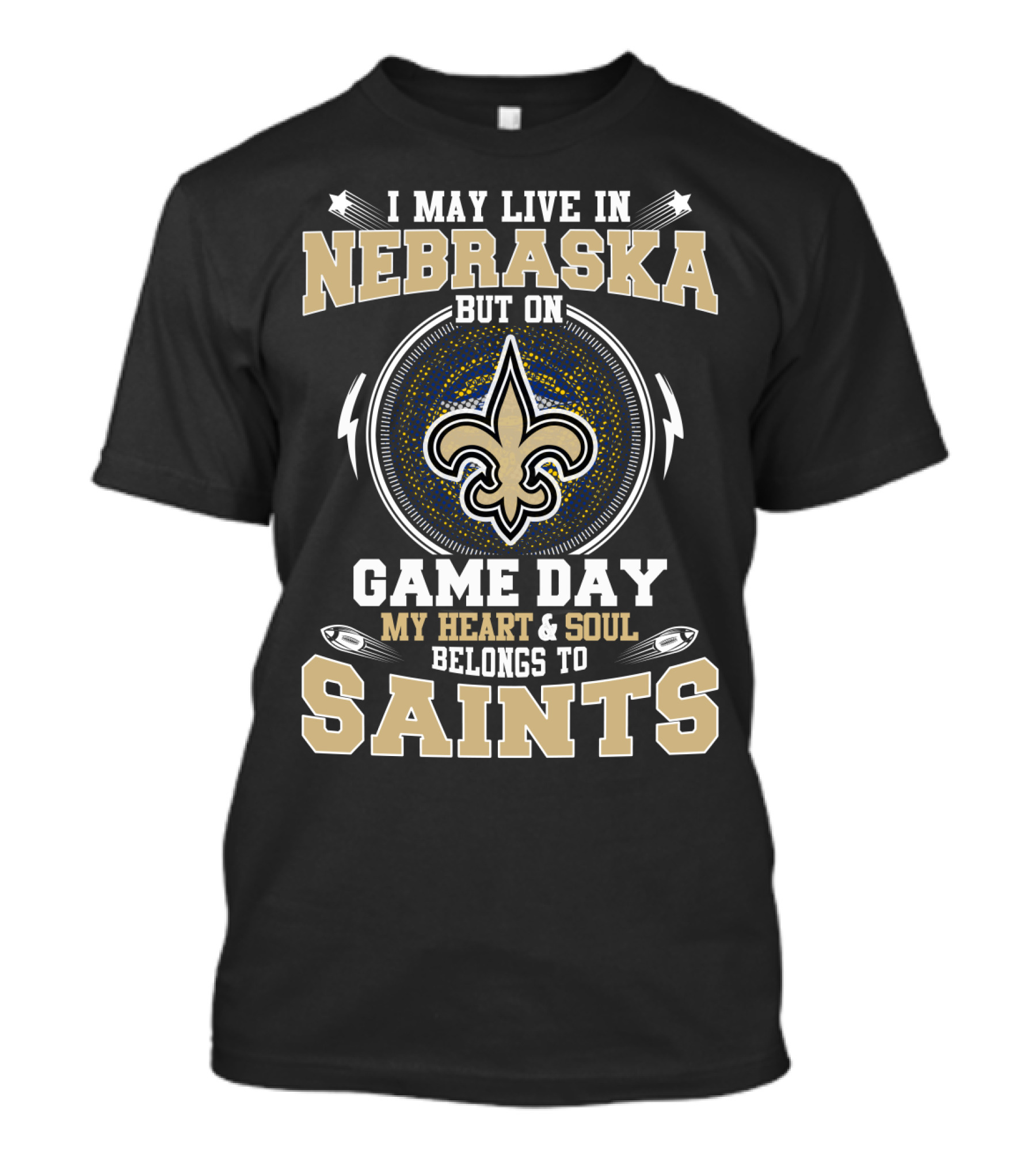 I May Live In Nebraska But On Game Day My Heart And Soul Belongs To Saints T-Shirt