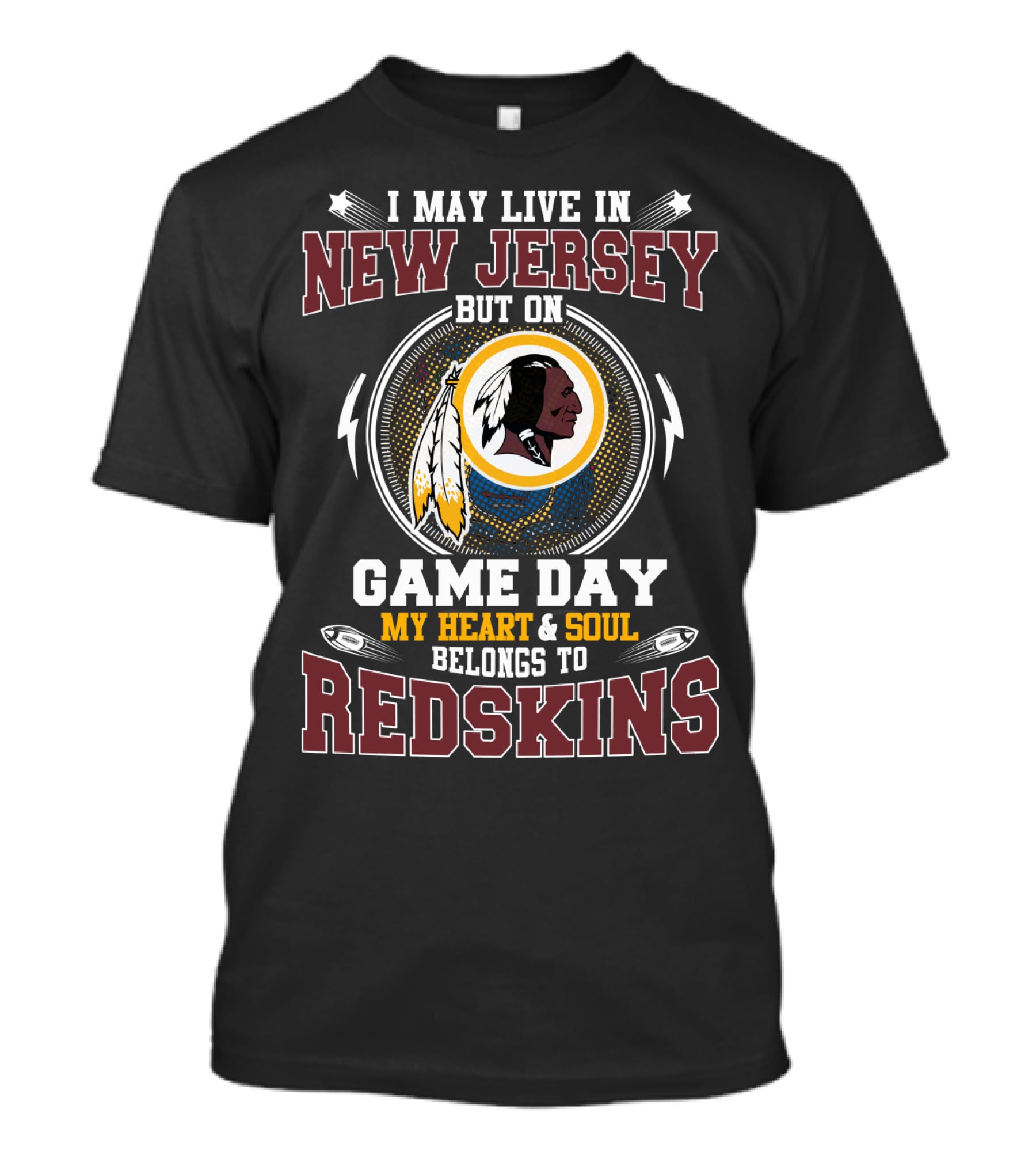 I May Live In New Jersey But On Game Day My Heart & Soul Belongs To Redskins T-Shirt