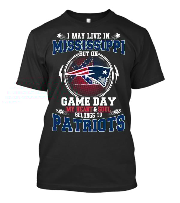 I May Live In Mississippi But On Game Day My Heart & Soul Belongs To Patriots T-Shirt