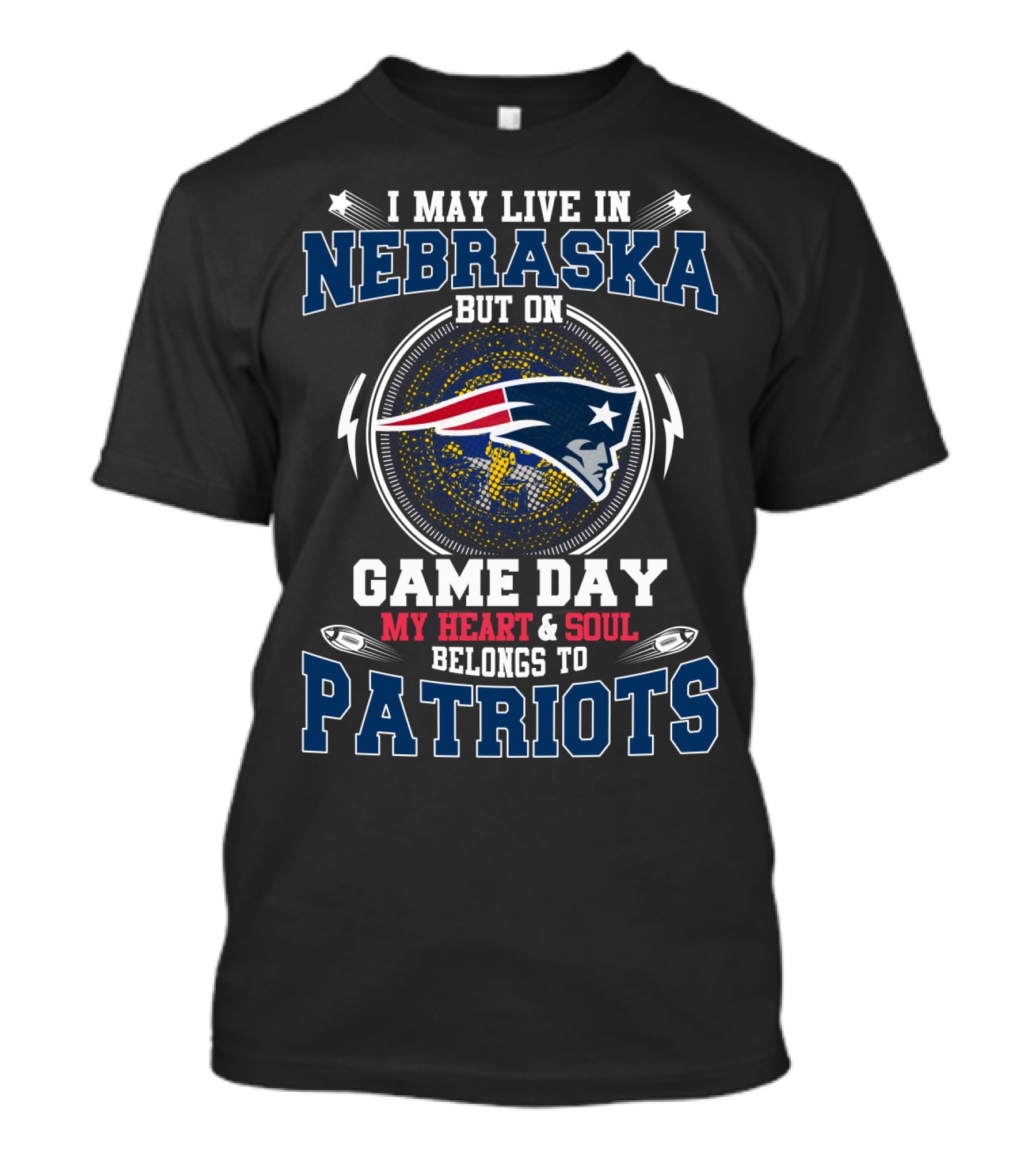 I May Live In Nebraska But On Game Day My Heart & Soul Belongs To Patriots T-Shirt