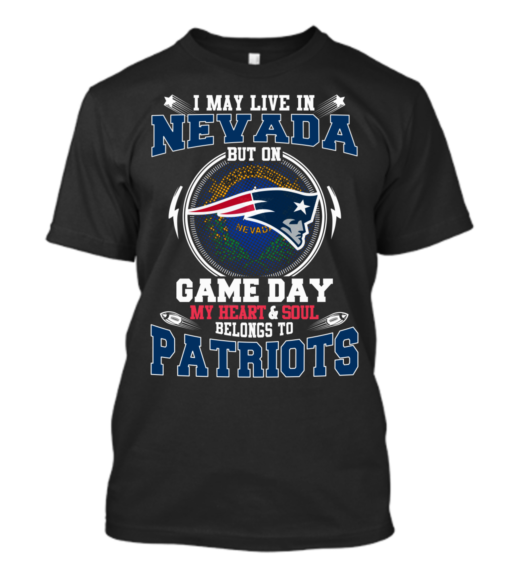 I May Live In Nevada But On Game Day My Heart & Soul Belongs To Patriots T-Shirt