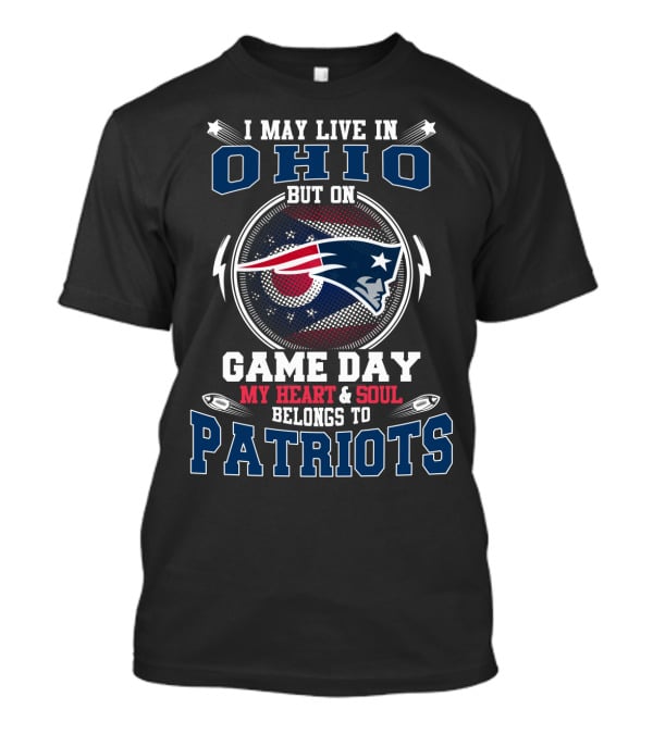I May Live In Ohio But On Game Day My Heart & Soul Belongs To Patriots T-Shirt
