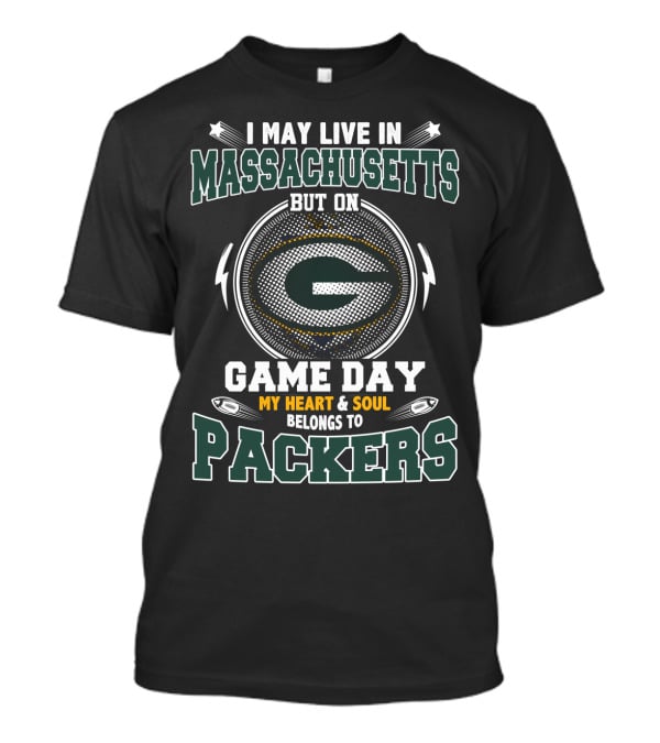 I May Live In Massachusetts But On Game Day My Heart & Soul Belongs To Packers T-Shirt