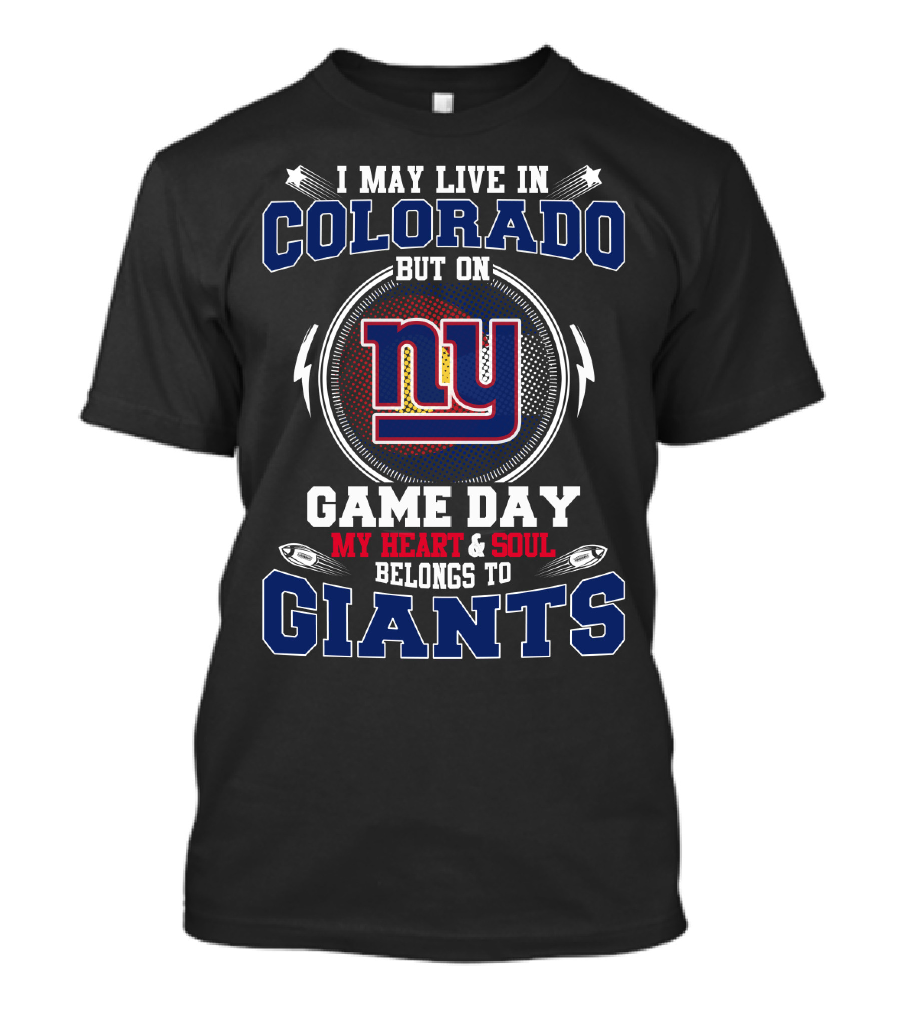 I May Live In Colorado But On Game Day My Heart & Soul Belongs To Giants T-Shirt