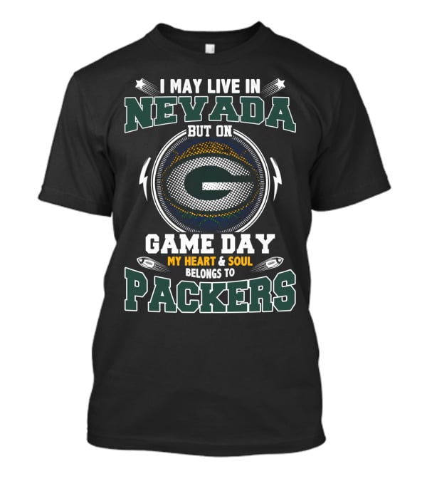 I May Live In Nevada But On Game Day My Heart & Soul Belongs To Packers T-Shirt