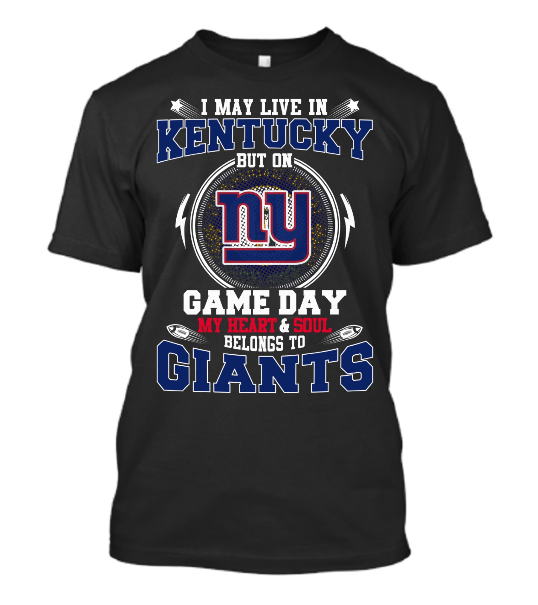 I May Live In Kentucky But On Game Day My Heart And Soul Belongs To Giants Ny T-Shirt
