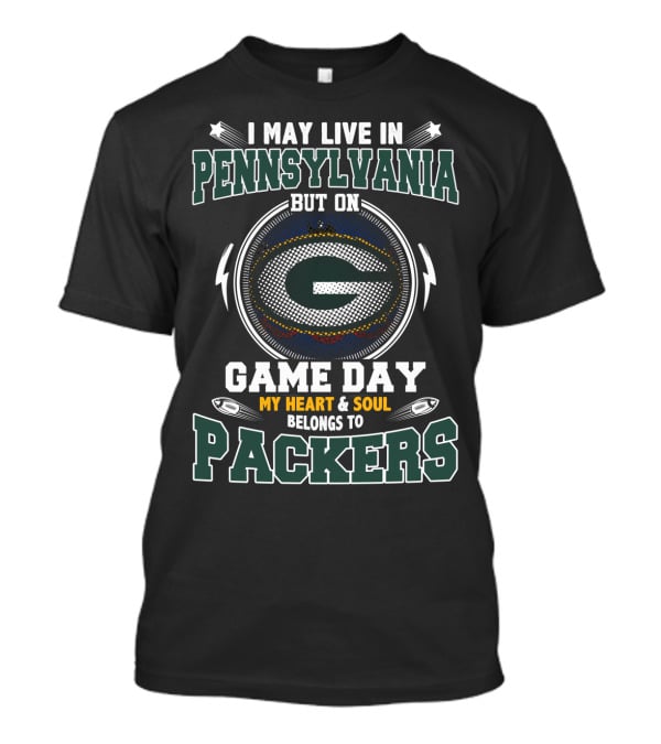 I May Live In Pennsylvania But On Game Day My Heart & Soul Belongs To Packers T-Shirt