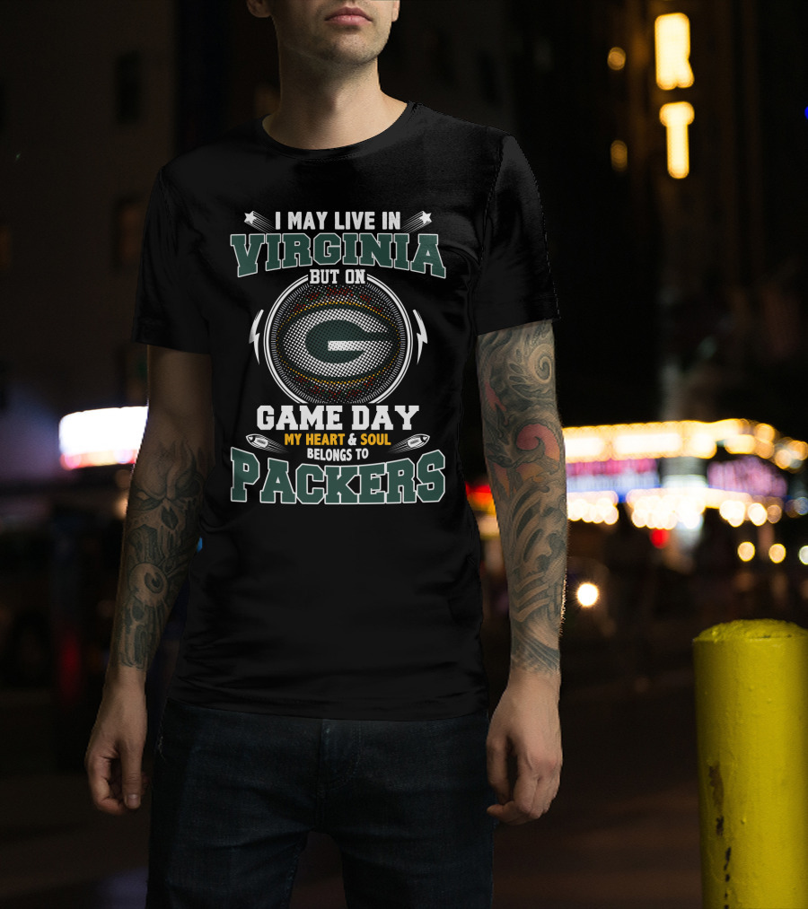 I May Live In Virginia But On Game Day My Heart & Soul Belongs To Packers T-Shirt