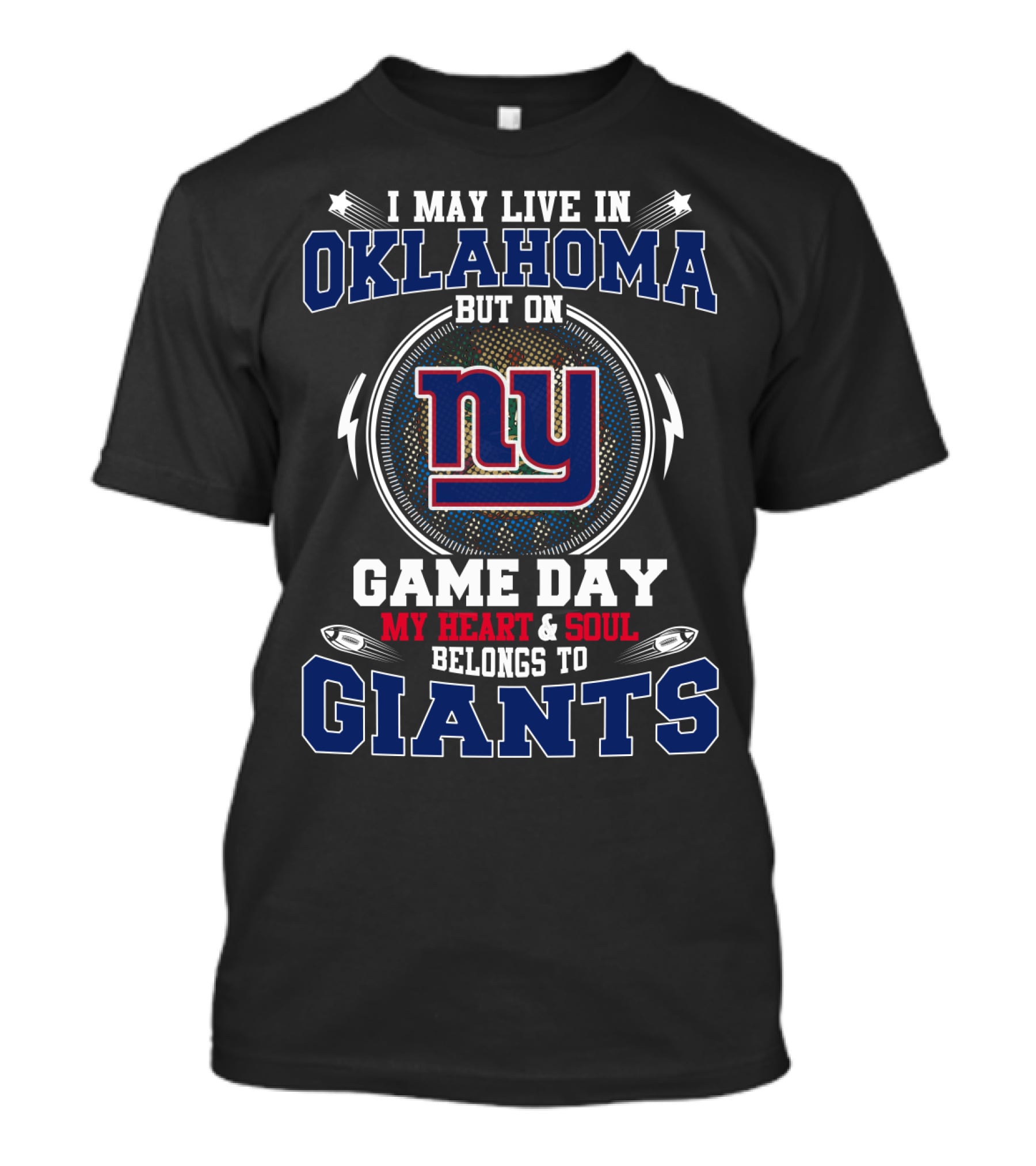I May Live In Oklahoma But On Game Day My Heart & Soul Belongs To Giants T-Shirt