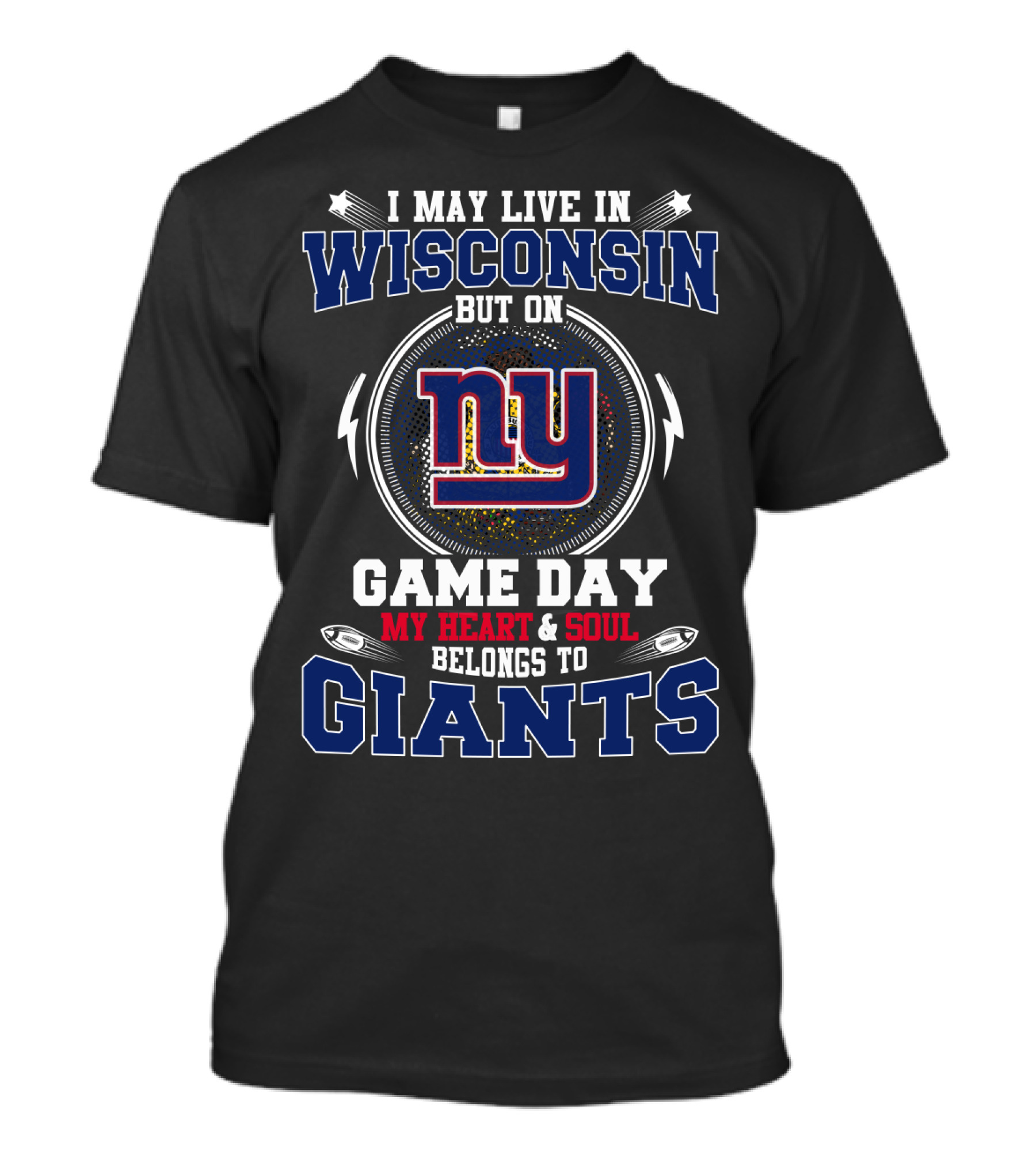 I May Live In Wisconsin But On Game Day My Heart & Soul Belongs To Ny Giants T-Shirt
