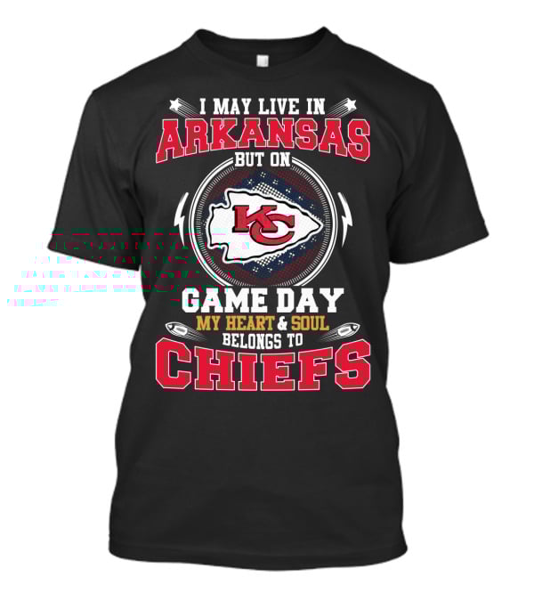 I May Live In Arkansas But On Game Day My Heart & Soul Belongs To Chiefs T-Shirt