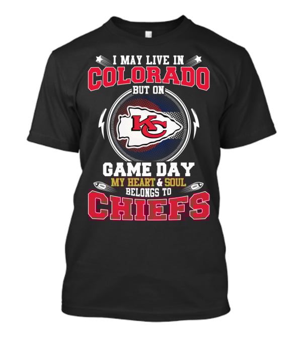 Colorado Living Heart And Soul Belongs To Kansas City Chiefs Game Day T-Shirt